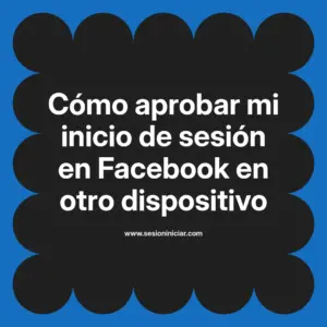 Cómo aprobar mi inicio de sesión en Facebook en otro dispositivo
