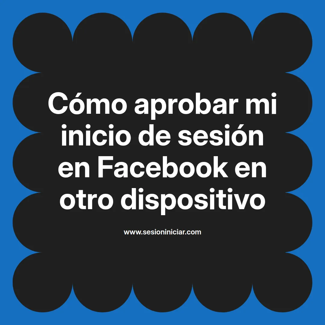 Cómo aprobar mi inicio de sesión en Facebook en otro dispositivo