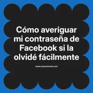 Cómo averiguar mi contraseña de Facebook si la olvidé fácilmente