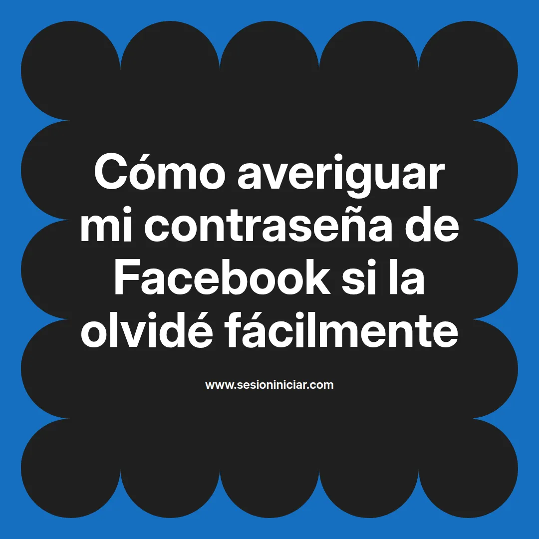 Cómo averiguar mi contraseña de Facebook si la olvidé fácilmente