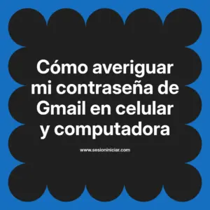 Cómo averiguar mi contraseña de Gmail en celular y computadora