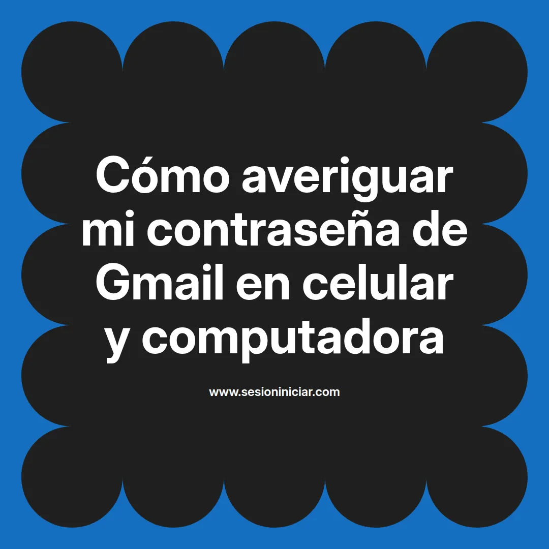 Cómo averiguar mi contraseña de Gmail en celular y computadora