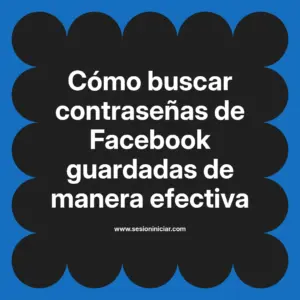 Cómo buscar contraseñas de Facebook guardadas de manera efectiva