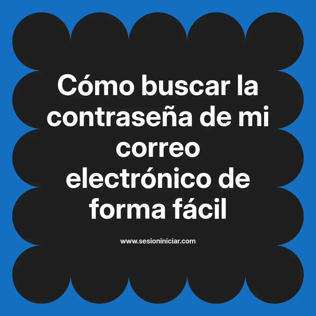 Cómo buscar la contraseña de mi correo electrónico de forma fácil