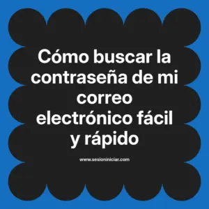 Cómo buscar la contraseña de mi correo electrónico fácil y rápido