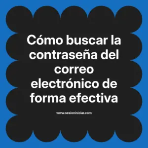 Cómo buscar la contraseña del correo electrónico de forma efectiva