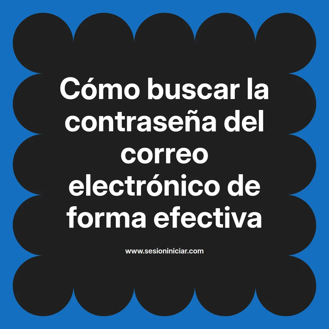 Cómo buscar la contraseña del correo electrónico de forma efectiva