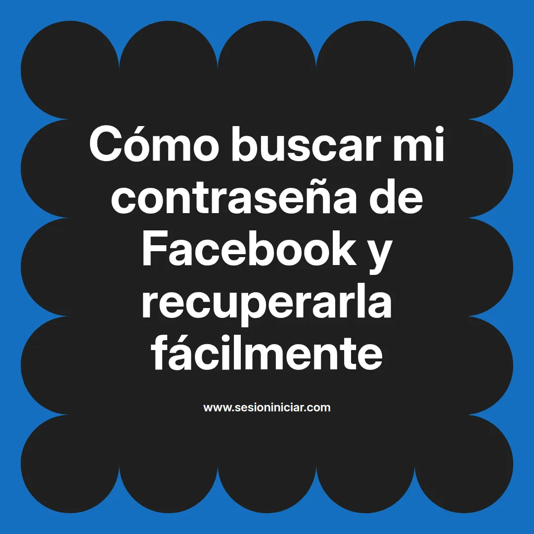Cómo buscar mi contraseña de Facebook y recuperarla fácilmente
