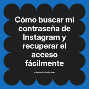 Cómo buscar mi contraseña de Instagram y recuperar el acceso fácilmente
