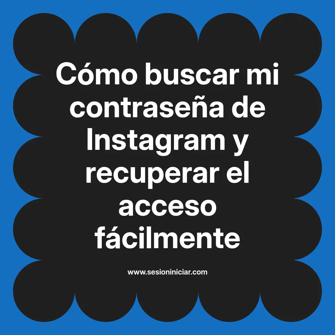 Cómo buscar mi contraseña de Instagram y recuperar el acceso fácilmente