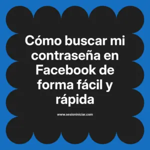 Cómo buscar mi contraseña en Facebook de forma fácil y rápida