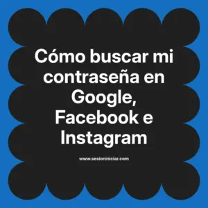 Cómo buscar mi contraseña en Google, Facebook e Instagram