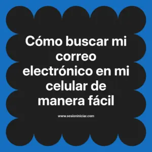 Cómo buscar mi correo electrónico en mi celular de manera fácil