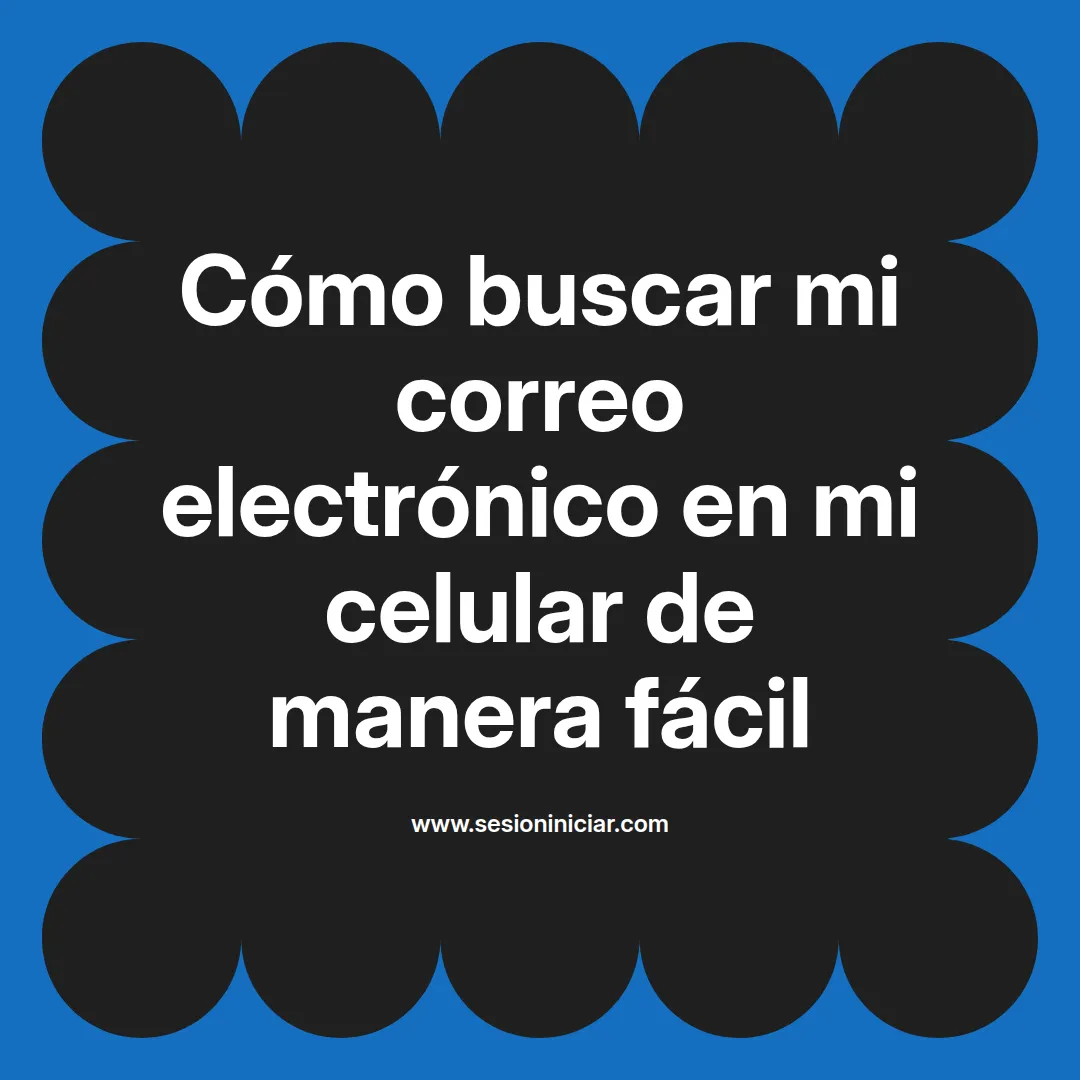 Cómo buscar mi correo electrónico en mi celular de manera fácil