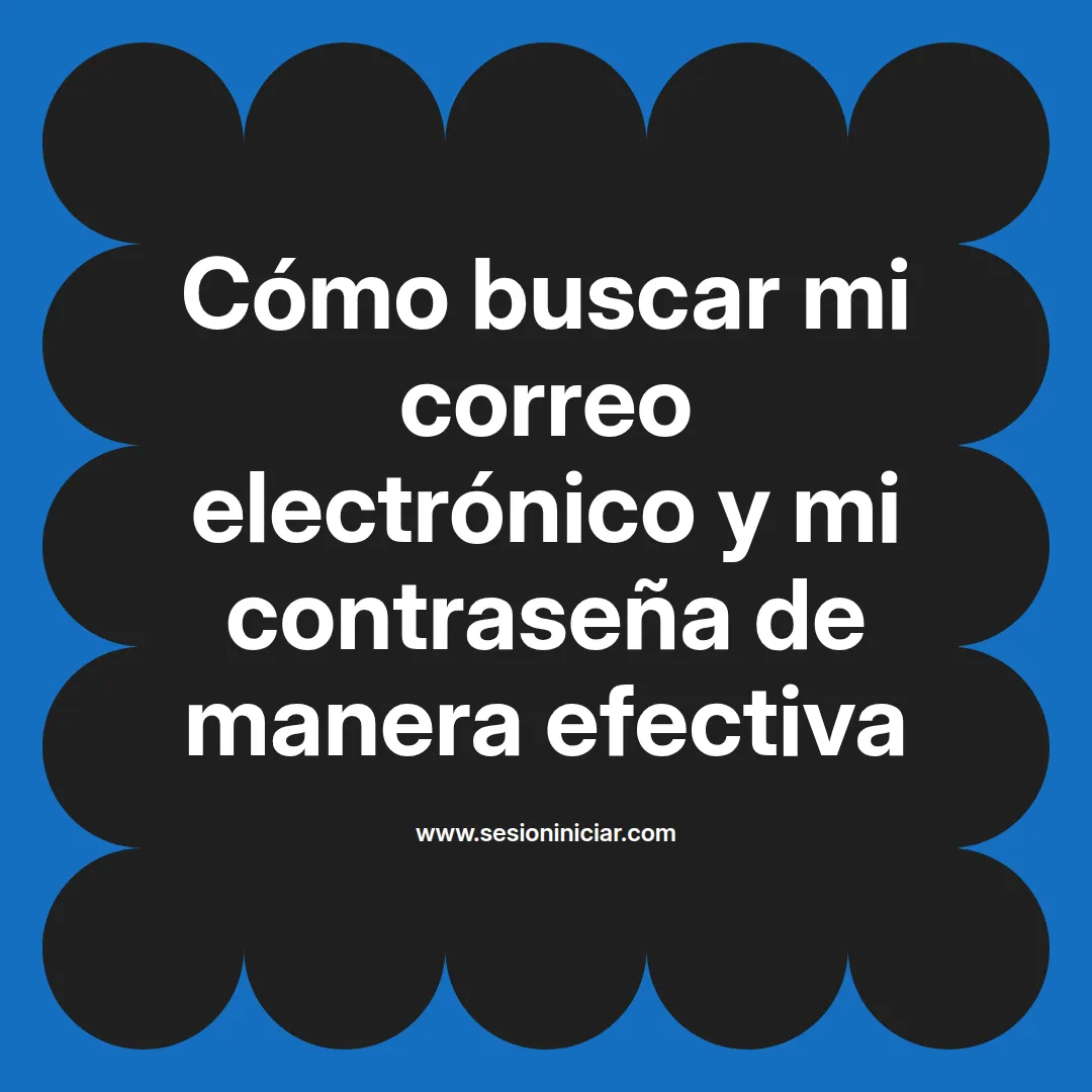 Cómo buscar mi correo electrónico y mi contraseña de manera efectiva