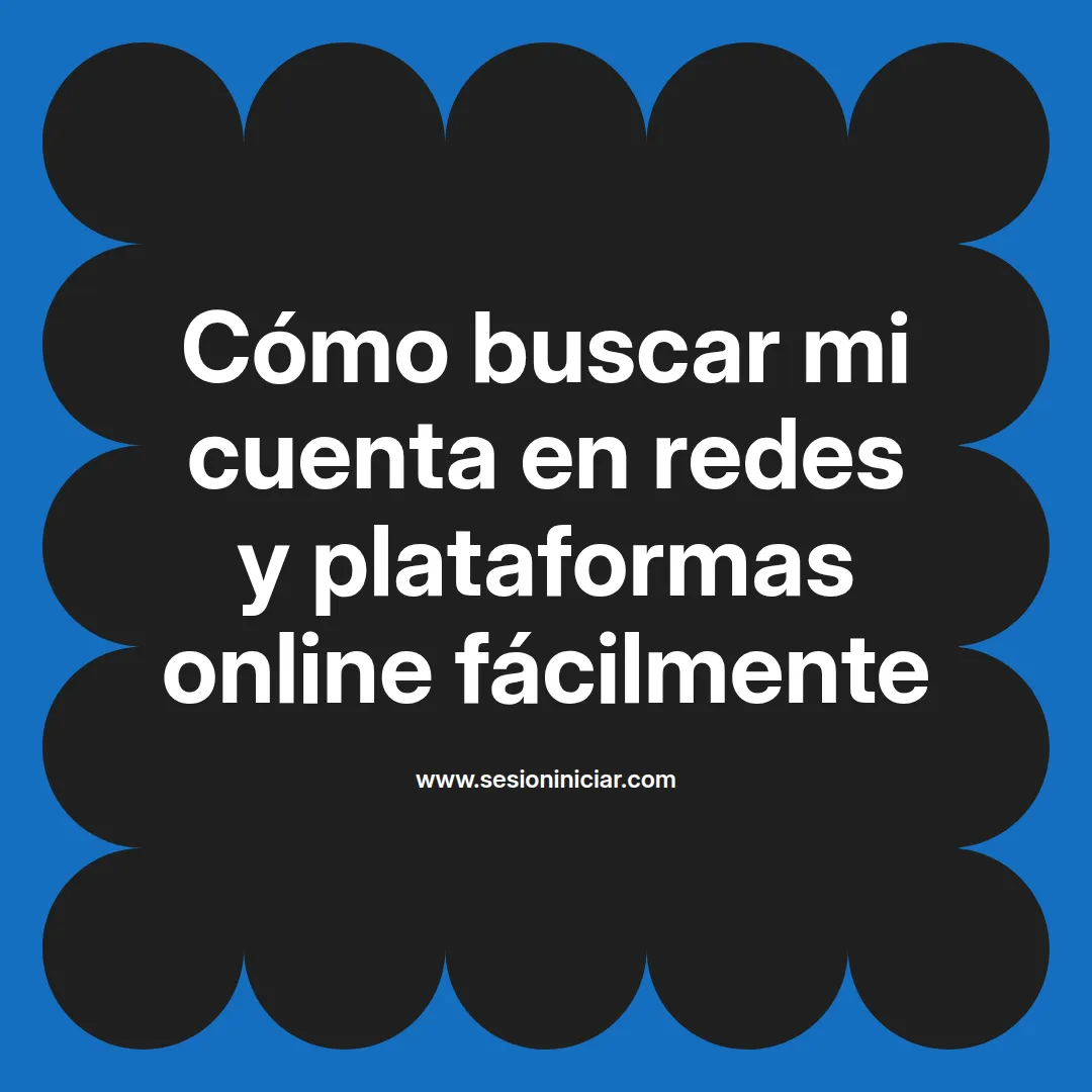 Cómo buscar mi cuenta en redes y plataformas online fácilmente