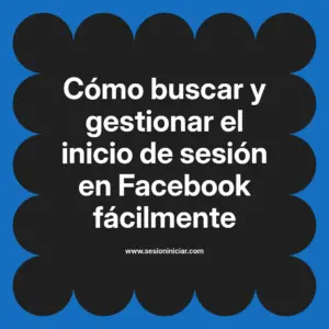 Cómo buscar y gestionar el inicio de sesión en Facebook fácilmente
