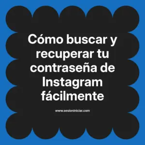 Cómo buscar y recuperar tu contraseña de Instagram fácilmente
