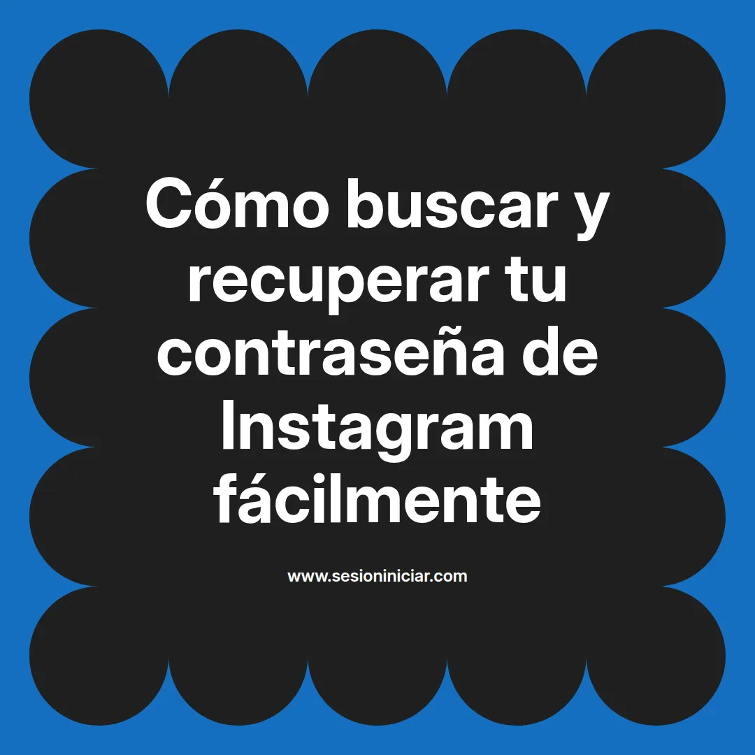 Cómo buscar y recuperar tu contraseña de Instagram fácilmente