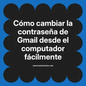 Cómo cambiar la contraseña de Gmail desde el computador fácilmente