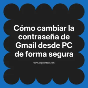 Cómo cambiar la contraseña de Gmail desde PC de forma segura