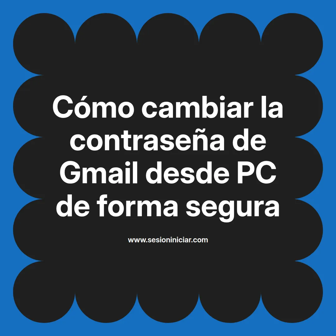 Cómo cambiar la contraseña de Gmail desde PC de forma segura
