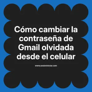 Cómo cambiar la contraseña de Gmail olvidada desde el celular