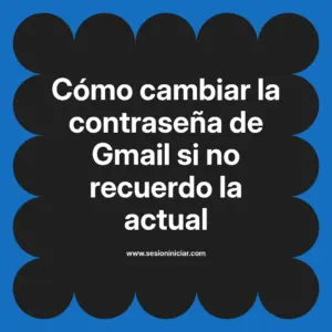 Cómo cambiar la contraseña de Gmail si no recuerdo la actual
