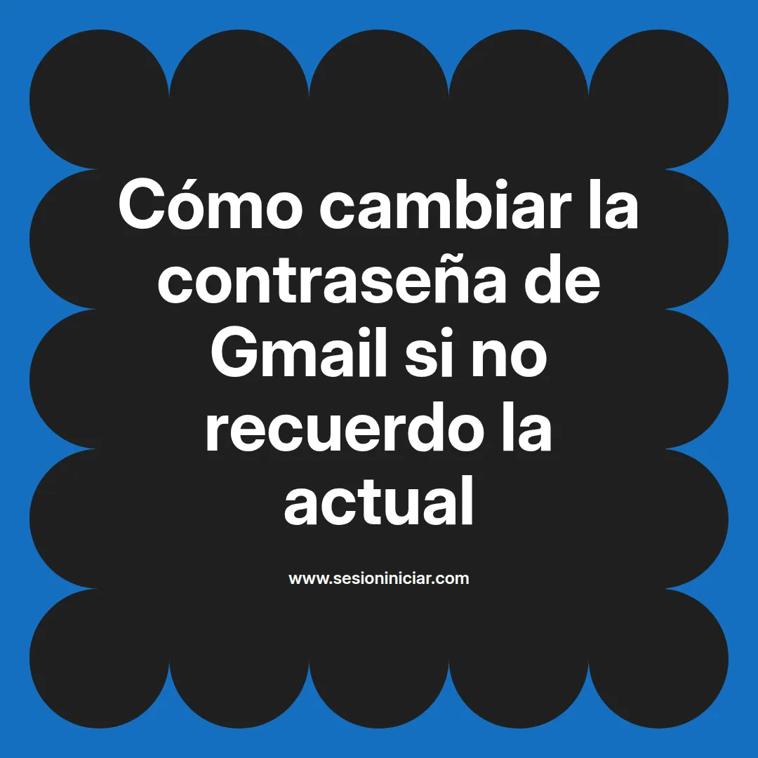 Cómo cambiar la contraseña de Gmail si no recuerdo la actual