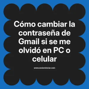 Cómo cambiar la contraseña de Gmail si se me olvidó en PC o celular