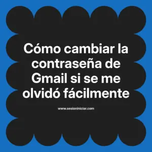 Cómo cambiar la contraseña de Gmail si se me olvidó fácilmente