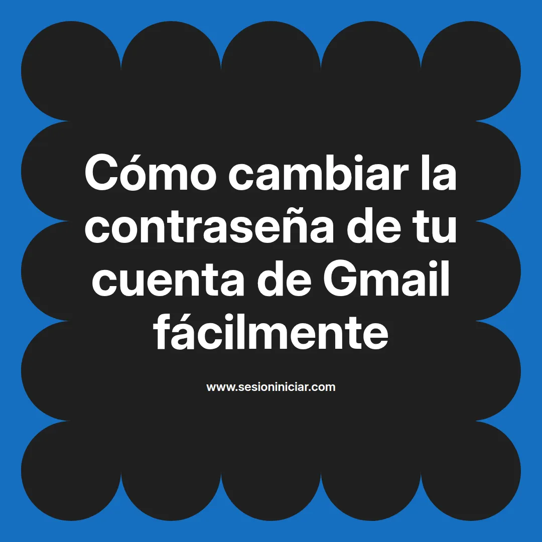 Cómo cambiar la contraseña de tu cuenta de Gmail fácilmente