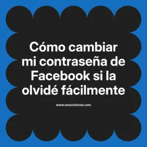Cómo cambiar mi contraseña de Facebook si la olvidé fácilmente