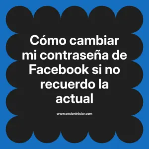 Cómo cambiar mi contraseña de Facebook si no recuerdo la actual
