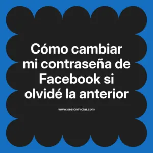 Cómo cambiar mi contraseña de Facebook si olvidé la anterior