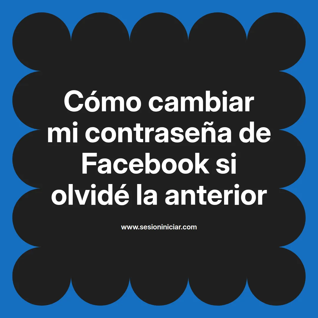 Cómo cambiar mi contraseña de Facebook si olvidé la anterior
