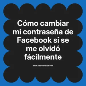 Cómo cambiar mi contraseña de Facebook si se me olvidó fácilmente