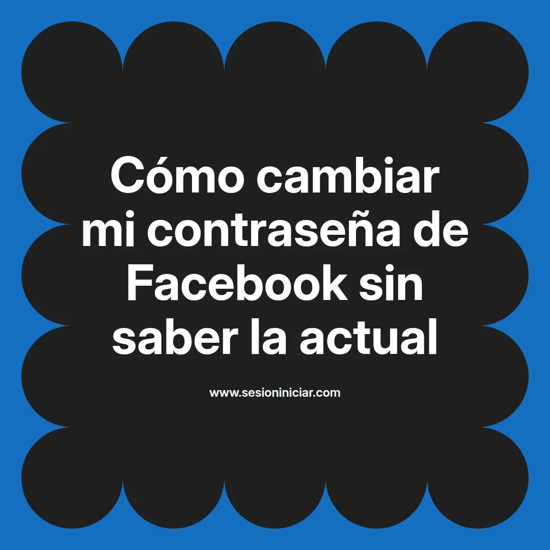 Cómo cambiar mi contraseña de Facebook sin saber la actual