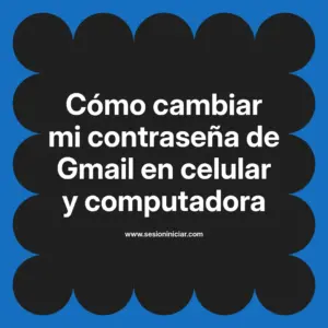 Cómo cambiar mi contraseña de Gmail en celular y computadora