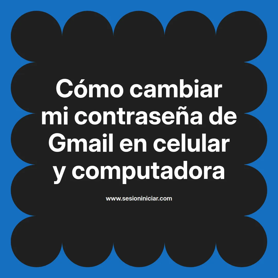 Cómo cambiar mi contraseña de Gmail en celular y computadora
