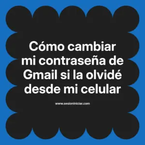 Cómo cambiar mi contraseña de Gmail si la olvidé desde mi celular