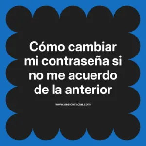 Cómo cambiar mi contraseña si no me acuerdo de la anterior