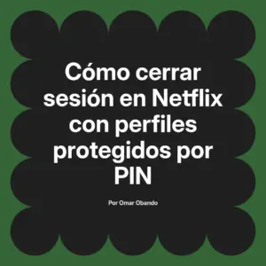 Cómo cerrar sesión en Netflix con perfiles protegidos por PIN