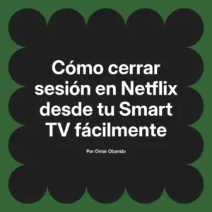 Cómo cerrar sesión en Netflix desde tu Smart TV fácilmente