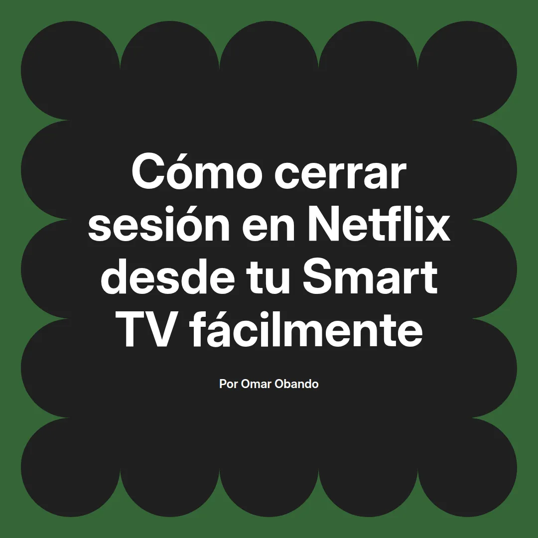 Cómo cerrar sesión en Netflix desde tu Smart TV fácilmente