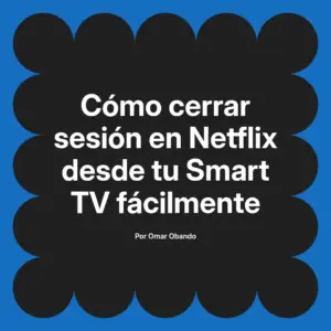 Cómo cerrar sesión en Netflix desde tu Smart TV fácilmente