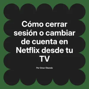 Cómo cerrar sesión o cambiar de cuenta en Netflix desde tu TV