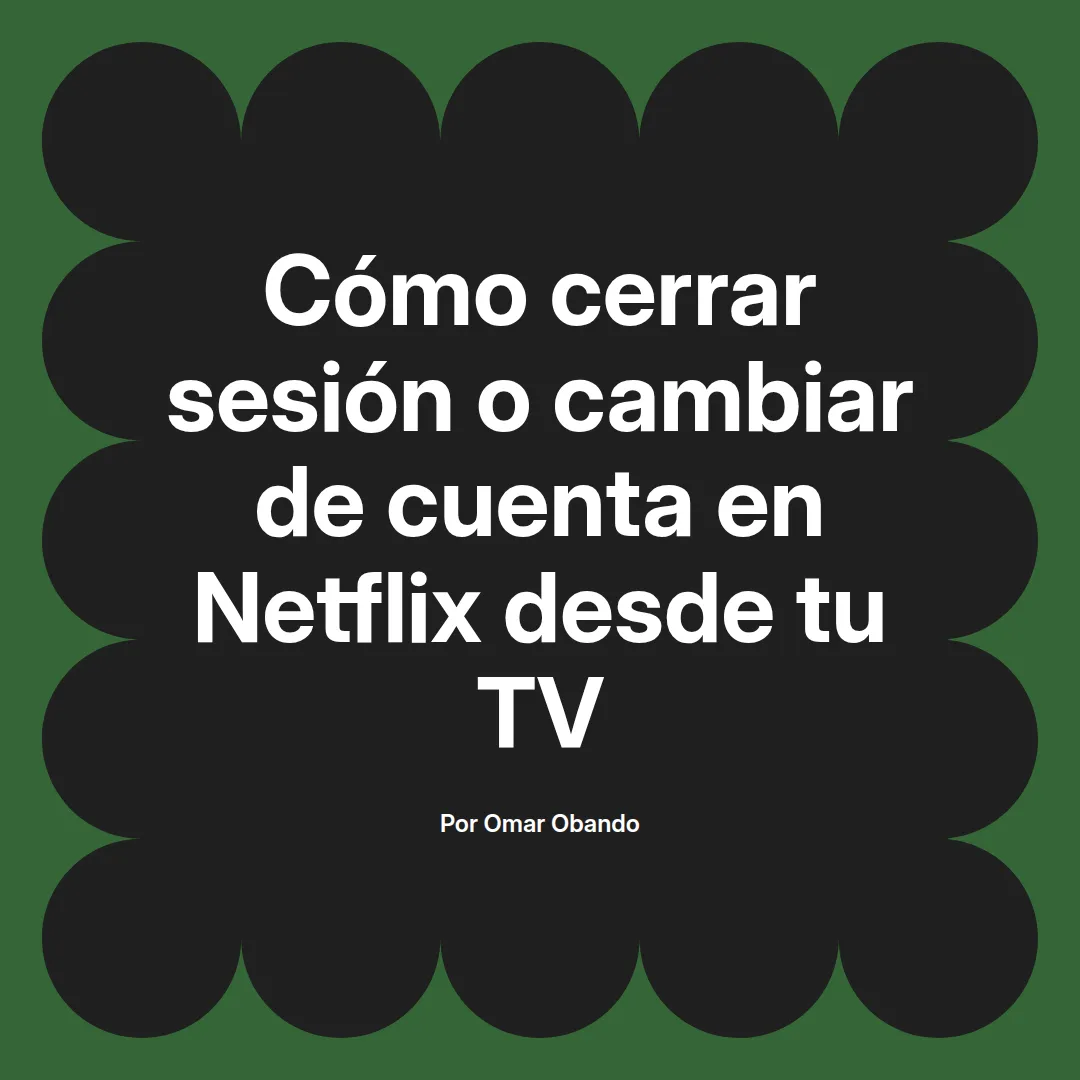 Cómo cerrar sesión o cambiar de cuenta en Netflix desde tu TV