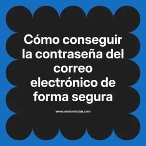 Cómo conseguir la contraseña del correo electrónico de forma segura