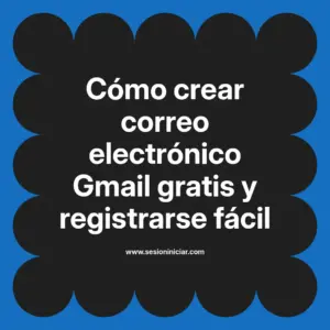 Cómo crear correo electrónico Gmail gratis y registrarse fácil